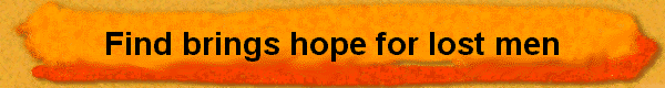  Find brings hope for lost men 
