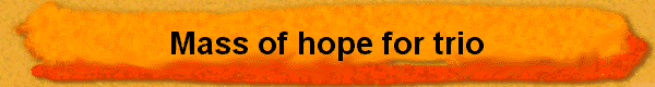  Mass of hope for trio 